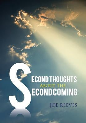 Second Thoughts about the Second Coming by Reeves, Joe