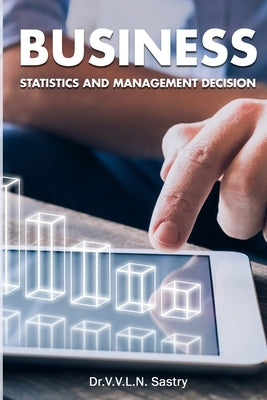 Business Statistics and Management Decision by Sastry, V. V. L. N.