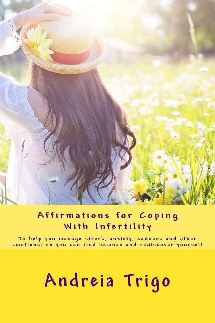 Affirmations for Coping With Infertility by Trigo, Andreia