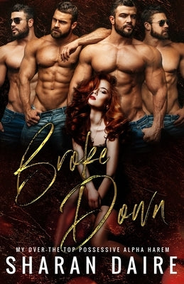 Broke Down: My Over the Top Possessive Alpha Harem by Daire, Sharan