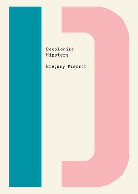 Decolonize Hipsters by Pierrot, Grégory