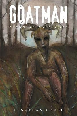 Goatman: Flesh or Folklore? by Couch, J. Nathan