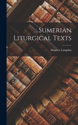 ... Sumerian Liturgical Texts by Langdon, Stephen