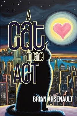 A Cat in the Act by Arsenault, Brian