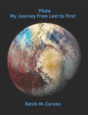 Pluto: My Journey from Last to First by Caruso, Kevin M.