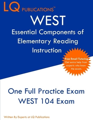 WEST Essential Components of Elementary Reading Instruction: One Full Practice Exam - Free Online Tutoring - Updated Exam Questions by Publications, Lq