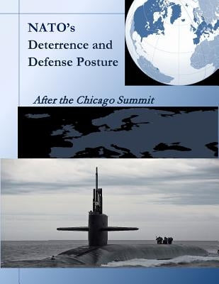 NATO's Deterrence and Defense Posture: After the Chicago Summit by Naval Postgraduate School