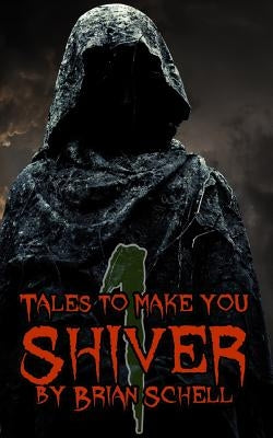 Tales to Make You Shiver by Schell, Brian