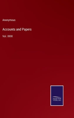 Accounts and Papers: Vol. XXIX by Anonymous