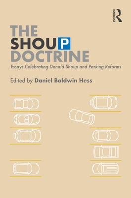 The Shoup Doctrine: Essays Celebrating Donald Shoup and Parking Reforms by Hess, Daniel Baldwin