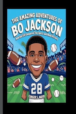 The Amazing Adventures of Bo Jackson: How One Kid Conquered Two Sports and Made History by S. Mayo, Ginger
