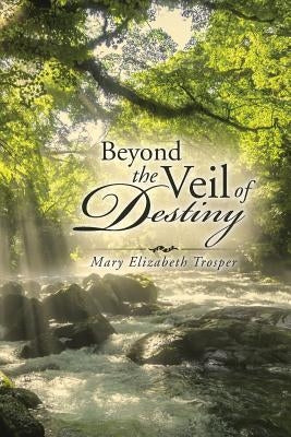 Beyond the Veil of Destiny by Trosper, Mary Elizabeth