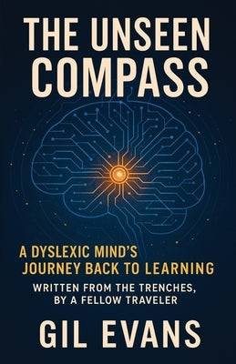 The Unseen Compass: A Dyslexic Mind's Journey Back to Learning by Kowalewska, Hanna