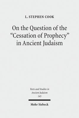 On the Question of the Cessation of Prophecy in Ancient Judaism by Cook, L. Stephen