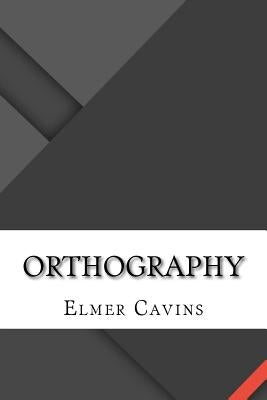 Orthography by Cavins, Elmer W.
