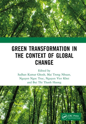 Green Transformation in the Context of Global Change: Proceedings of the International Conference on Green Transformation in the Context of Global Cha by Kumar Ghosh, Sadhan