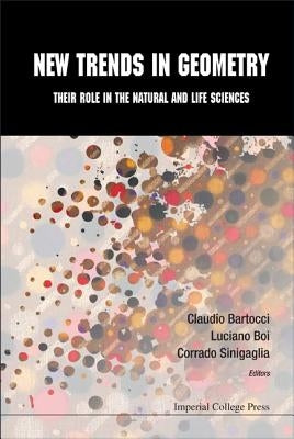 New Trends in Geometry: Their Role in the Natural and Life Sciences by Boi, Luciano