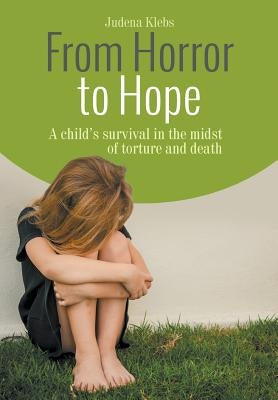 From Horror to Hope by Klebs, Judena