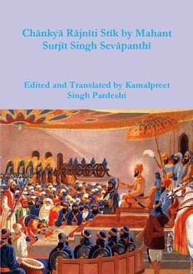 Chānkyā Rājnīti Stīk by Mahant Surjīt Singh Sevāpanthī by Pardeshi, Kamalpreet Singh