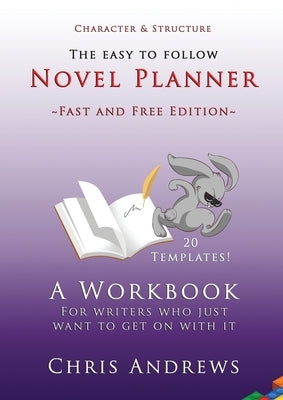 Novel Planner: A workbook for writers who just want to get on with it by Andrews, Chris