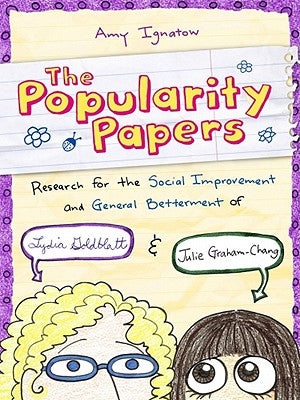 The Popularity Papers: Research for the Social Improvement and General Betterment of Lydia Goldblatt and Julie Graham-Chang by Ignatow, Amy