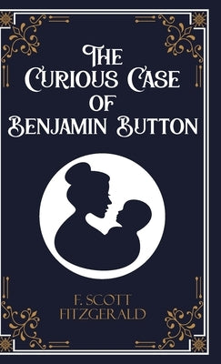 The Curious Case of Benjamin Button and Six Other Stories by F Scott Fitzgerald