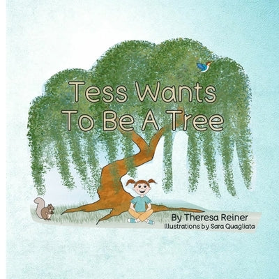 Tess Wants To Be A Tree by Quagliata, Sara
