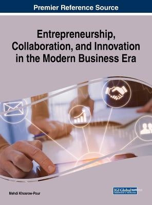 Entrepreneurship, Collaboration, and Innovation in the Modern Business Era by Khosrow-Pour, D. B. a. Mehdi