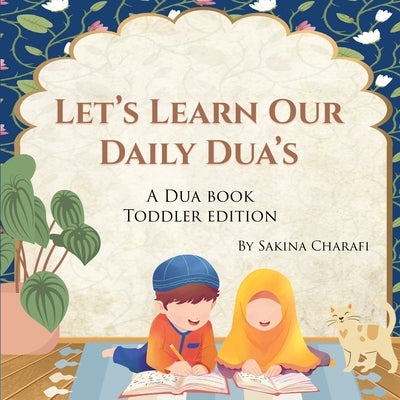 Let's Learn Our Daily Dua's: A Dua Book Toddler Edition by Charafi, Sakina