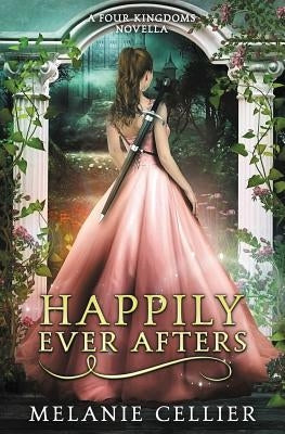 Happily Ever Afters: A Reimagining of Snow White and Rose Red by Cellier, Melanie
