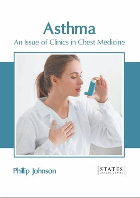 Asthma: An Issue of Clinics in Chest Medicine by Johnson, Phillip