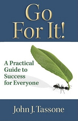 Go for It!: A Practical Guide to Success for Everyone by Tassone, John J.