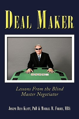 Deal Maker: Lessons from the Blind Master Negotiator by Klatt, Joseph Dean