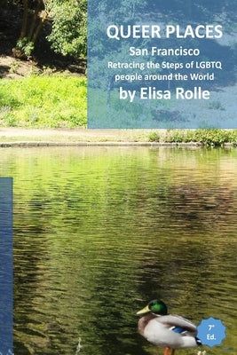 Queer Places: San Francisco: Retracing the steps of LGBTQ people around the world by Rolle, Elisa