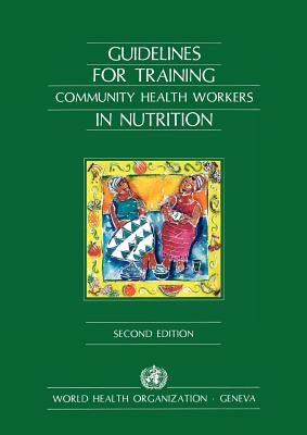 Guidelines for Training Community Health Workers in Nutrition by Who