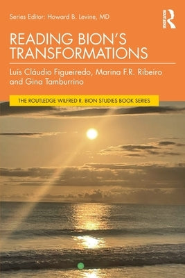 Reading Bion's Transformations by Figueiredo, Luis Cl?udio