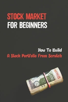 Stock Market For Beginners: How To Build A Stock Portfolio From Scratch: Investing Basics by McIllwain, Karina