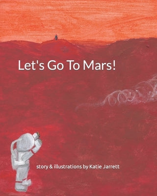 Let's Go To Mars by Jarrett, Katie
