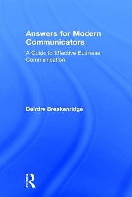 Answers for Modern Communicators: A Guide to Effective Business Communication by Breakenridge, Deirdre