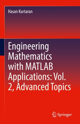 Engineering Mathematics with MATLAB Applications: Vol. 2, Advanced Topics by Kurtaran, Hasan