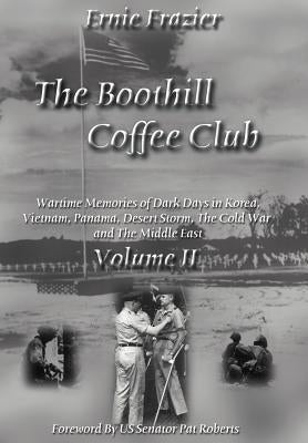 The Boothill Coffee Club-Vol. II: Wartime Memories of Dark Days in Korea, Vietnam, Panama, Desert Storm, The Cold War and The Middle East by Frazier, Ernie