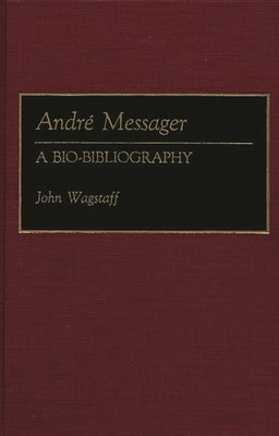 Andre Messager: A Bio-Bibliography by Wagstaff, John