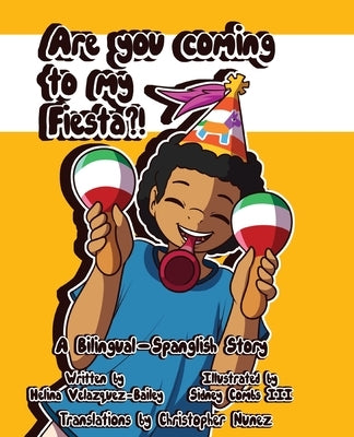 Are You Coming To My Fiesta?: A Bilingual-Spanglish Story by Bailey, Helina