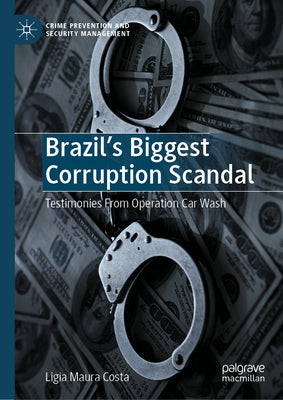 Brazil's Biggest Corruption Scandal: Testimonies from Operation Car Wash by Costa, Ligia Maura
