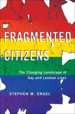 Fragmented Citizens: The Changing Landscape of Gay and Lesbian Lives by Engel, Stephen M.