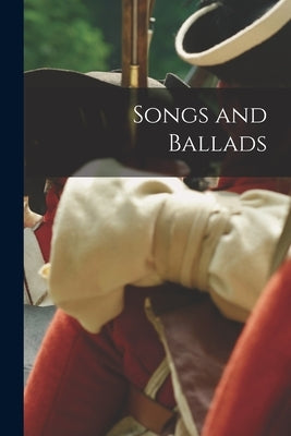 Songs and Ballads by Anonymous