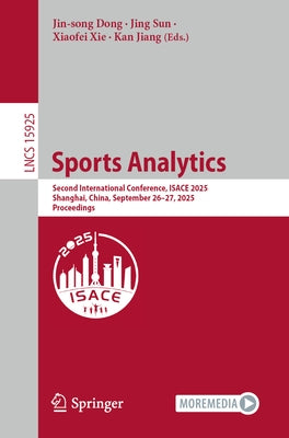 Sports Analytics: Second International Conference, Isace 2025, Shanghai, China, September 26-27, 2025, Proceedings by Dong, Jin-Song