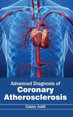 Advanced Diagnosis of Coronary Atherosclerosis by Judd, Casey