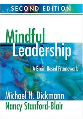 Mindful Leadership: A Brain-Based Framework by Dickmann, Michael H.