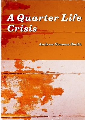A Quarter Life Crisis by Smith, Andrew
